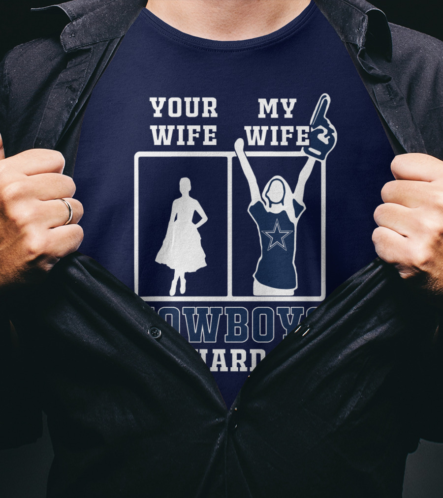 Your Wife My Wife Cowboys Die-Hard Fan T-Shirt