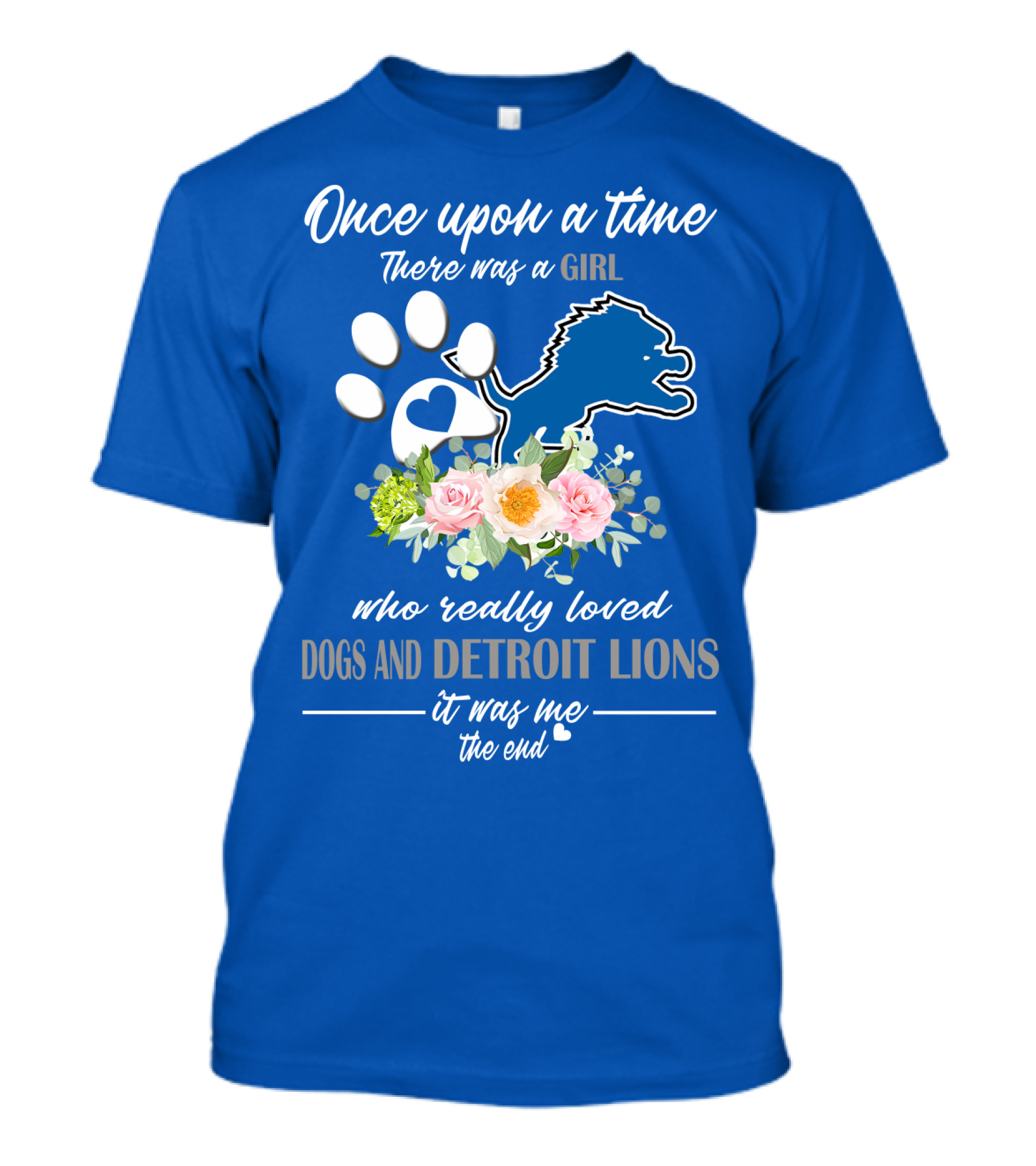 Once Upon A Time There Was A Girl Who Really Loved Dogs And Detroit Lions It Was Me The End T-Shirt