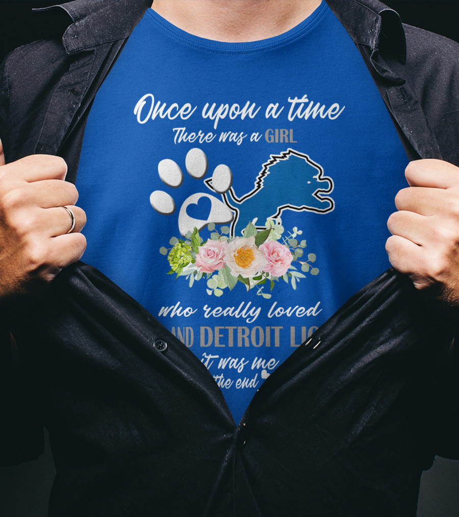Once Upon A Time There Was A Girl Who Really Loved Dogs And Detroit Lions It Was Me The End T-Shirt