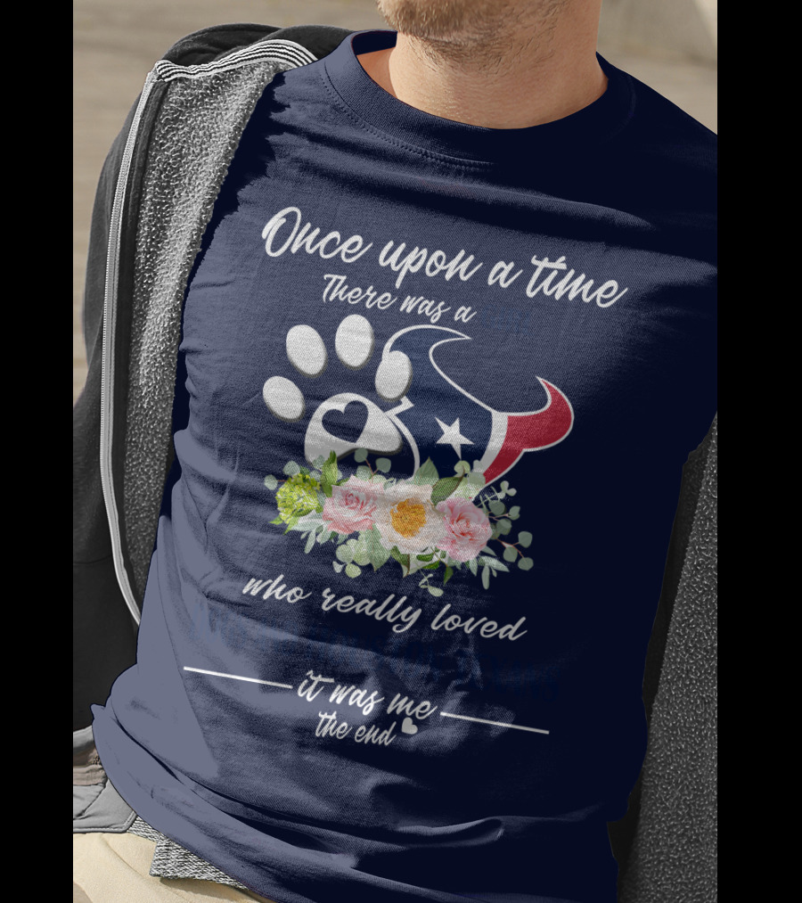 Once Upon A Time There Was A Girl Who Really Loved Dogs And Houston Texans It Was Me The End T-Shirt