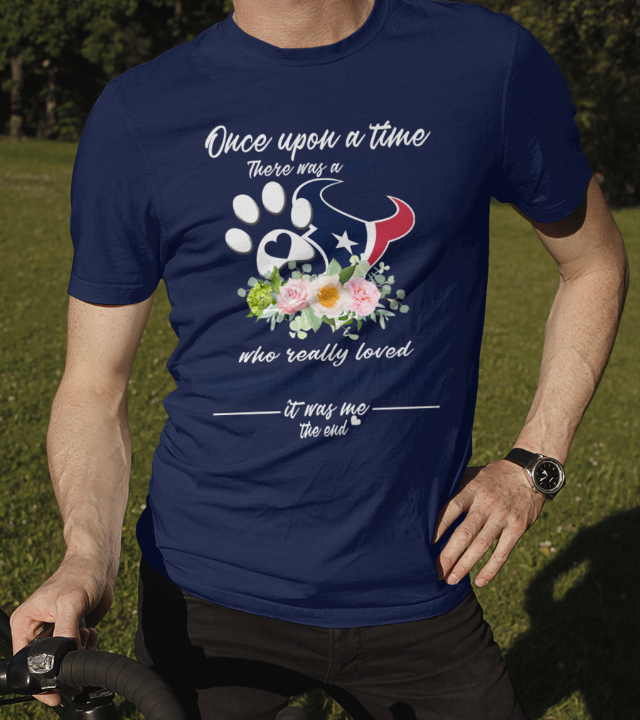 Once Upon A Time There Was A Girl Who Really Loved Dogs And Houston Texans It Was Me The End T-Shirt