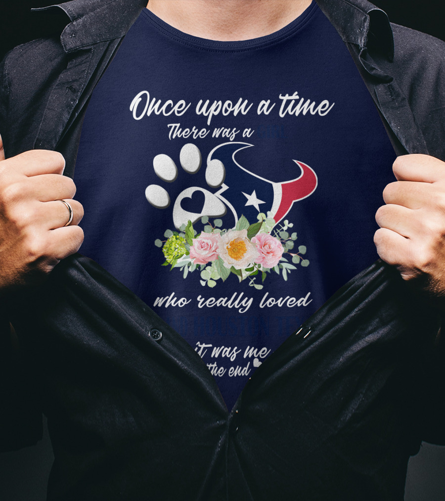 Once Upon A Time There Was A Girl Who Really Loved Dogs And Houston Texans It Was Me The End T-Shirt