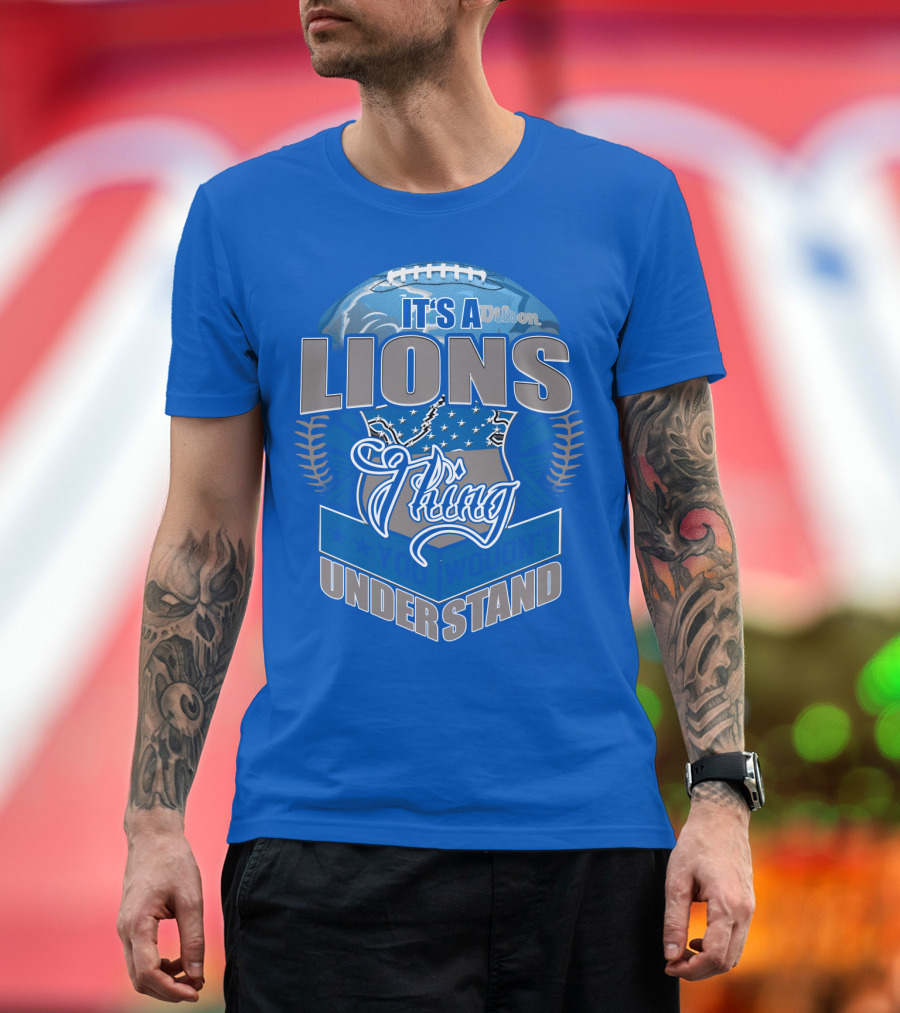 It's A Detroit Lions Thing You Wouldn't Understand T-Shirt