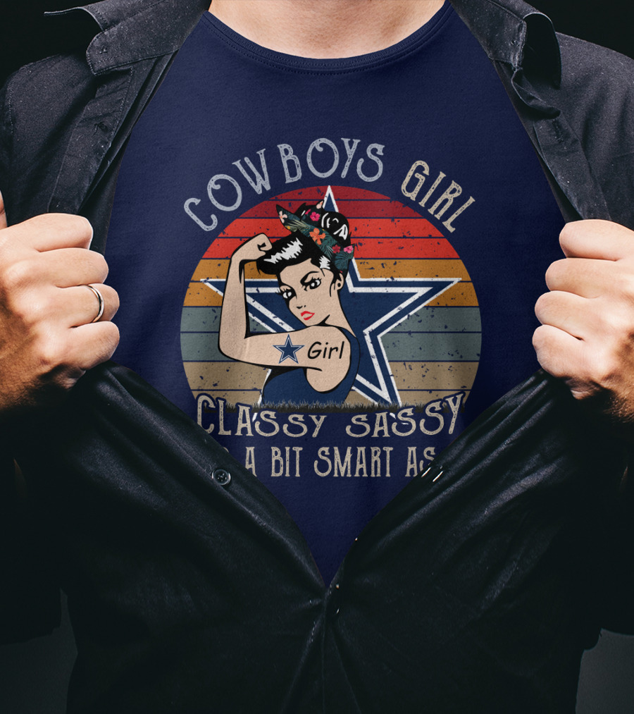 Cowboys Girl Classy Sassy And A Bit Smart Assy Dallas Cowboys T-Shirt