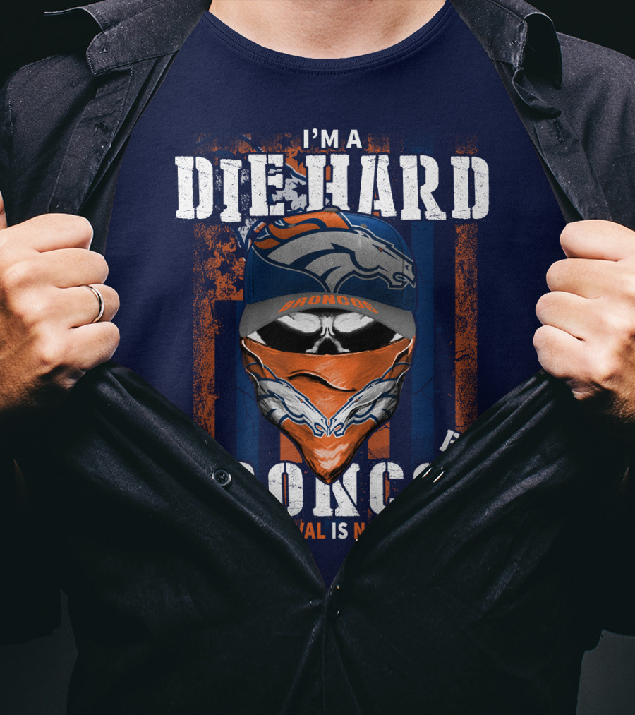 I'm A Die Hard Denver Broncos Fan Your Approval Is Not Required T-Shirt