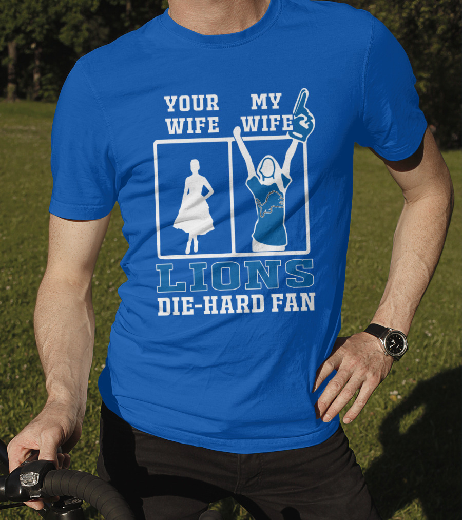 Your Wife My Wife Lions Die-Hard Fan T-Shirt