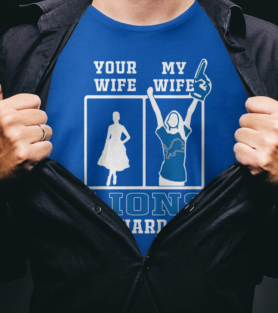 Your Wife My Wife Lions Die-Hard Fan T-Shirt