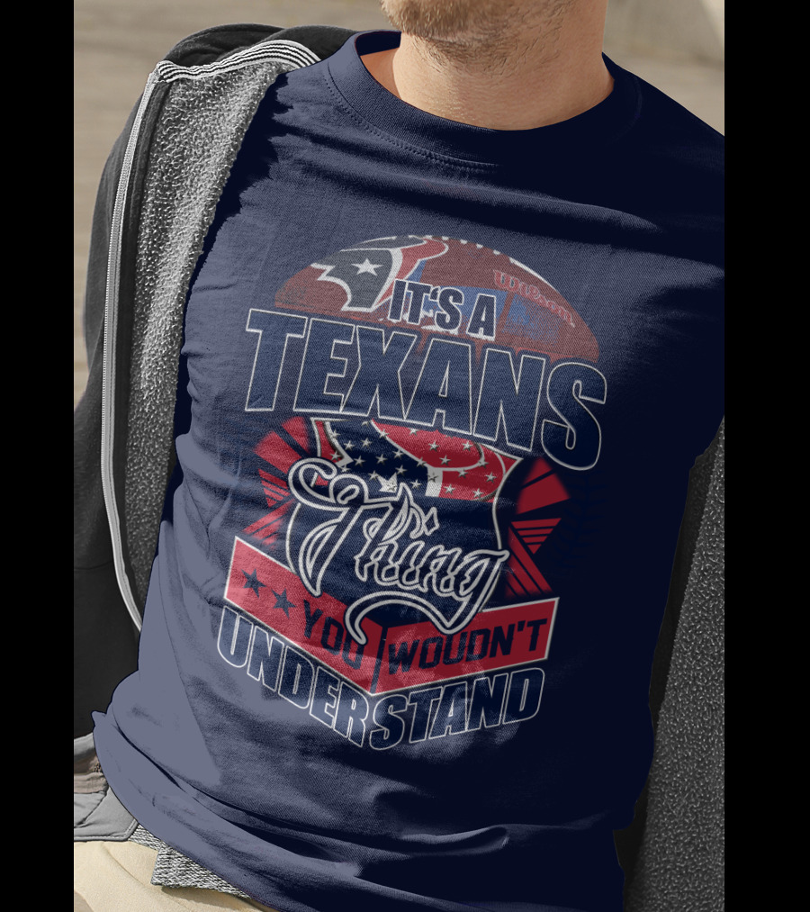It's A Texans Thing You Wouldn't Understand Houston Texans T-Shirt