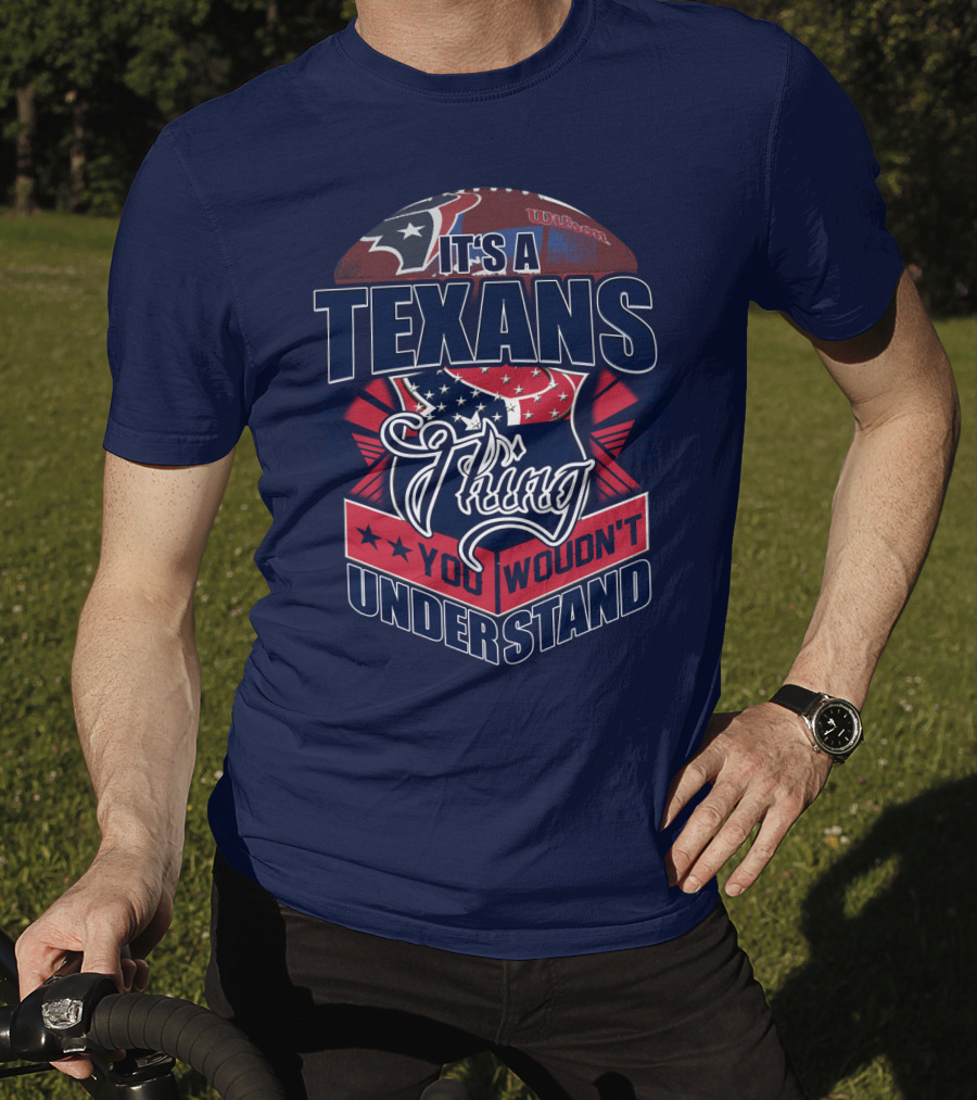 It's A Texans Thing You Wouldn't Understand Houston Texans T-Shirt