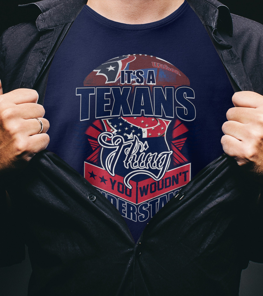 It's A Texans Thing You Wouldn't Understand Houston Texans T-Shirt