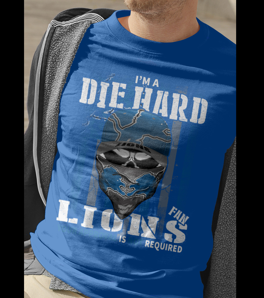 I'm A Die Hard Detroit Lions Fan Your Approval Is Not Required T-Shirt
