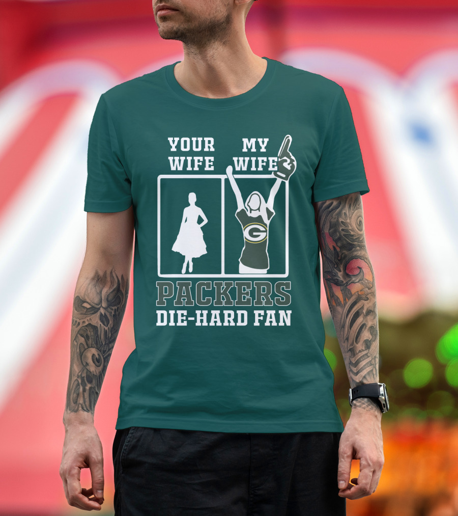 Your Wife My Wife Packers Die-Hard Fan T-Shirt