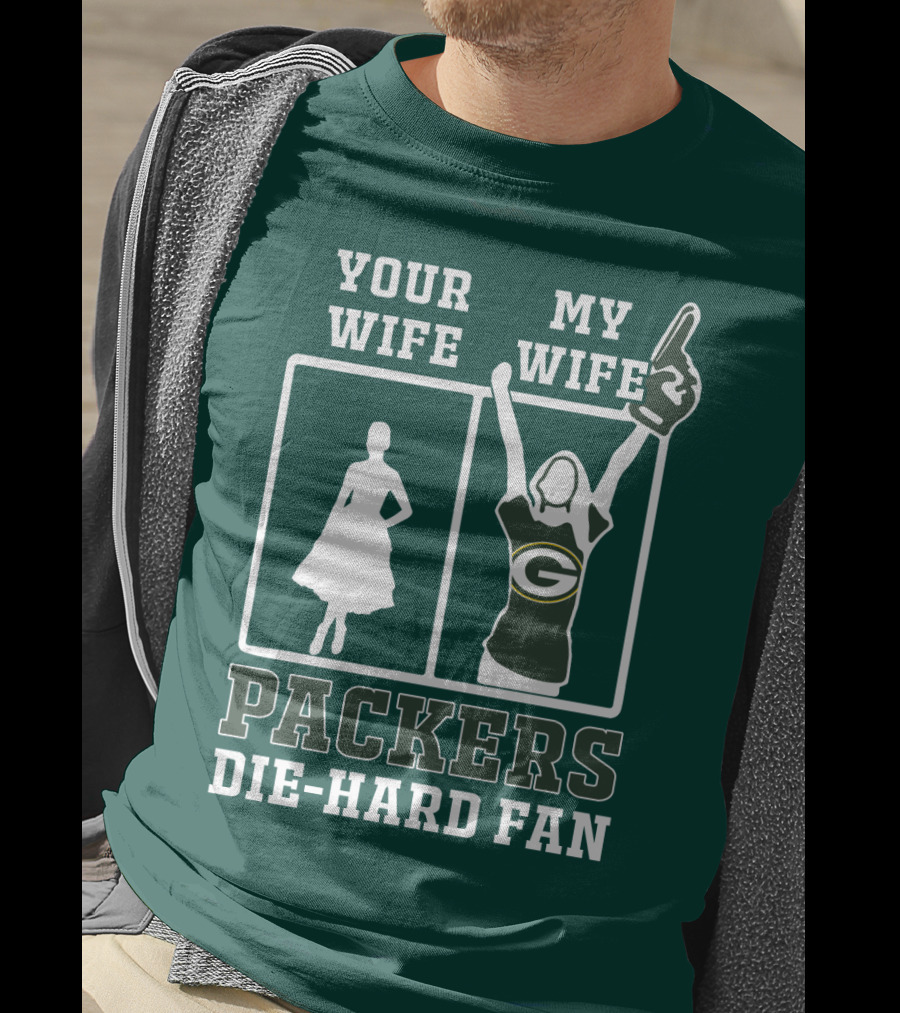 Your Wife My Wife Packers Die-Hard Fan T-Shirt