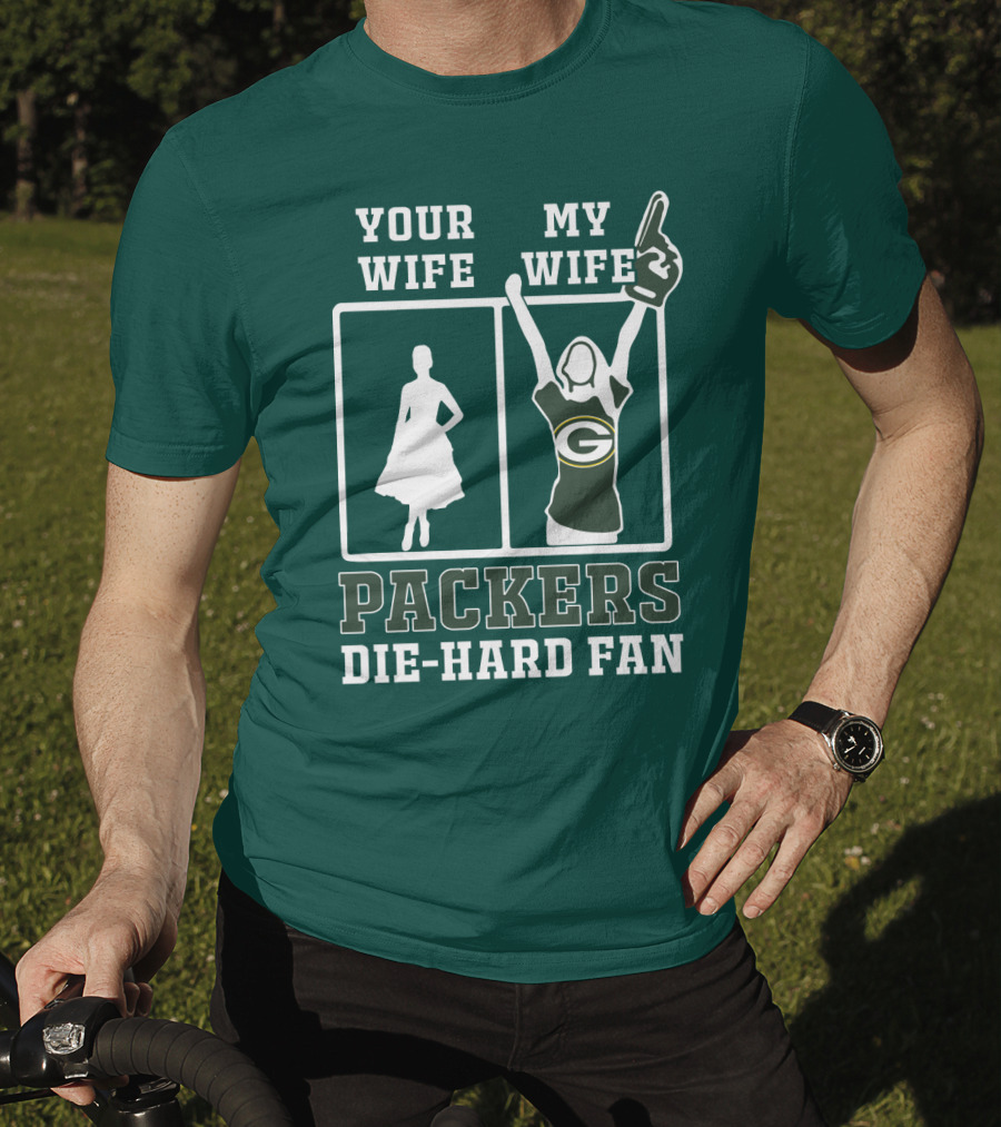Your Wife My Wife Packers Die-Hard Fan T-Shirt