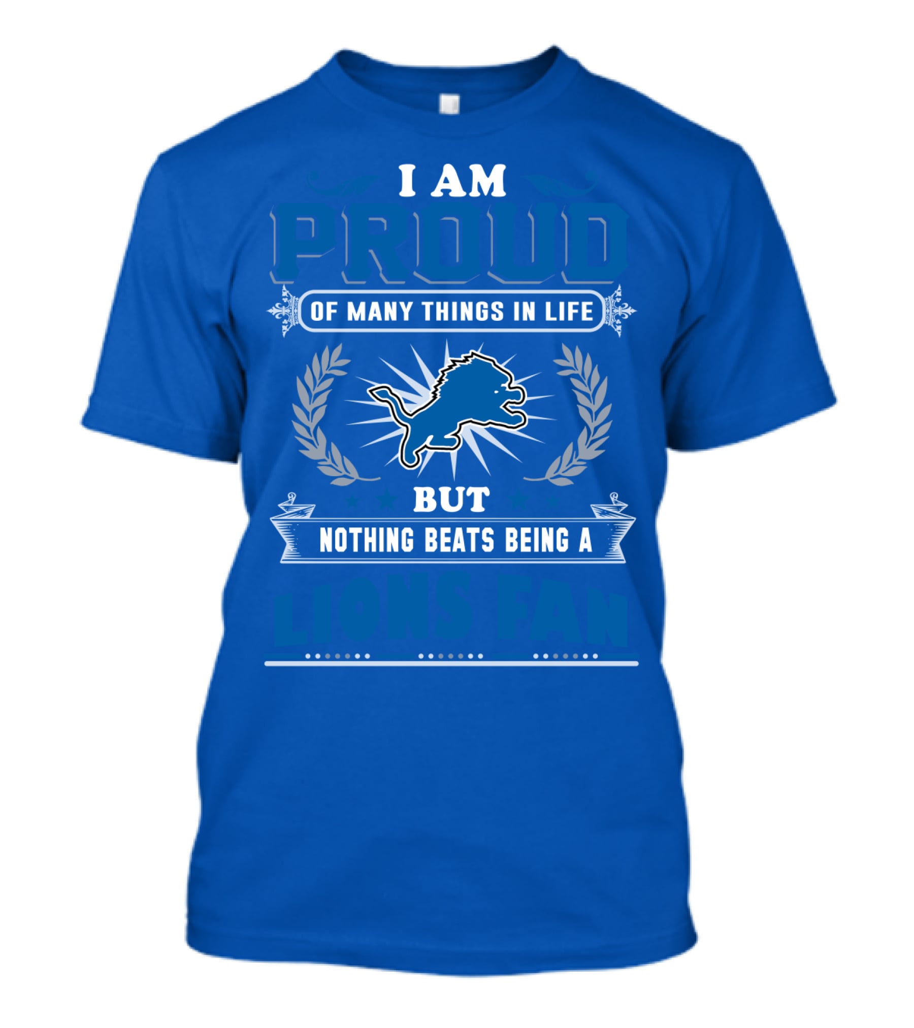 I Am Proud Of Many Things In Life Nothing Beats Being A Detroit Lions Fan T-Shirt