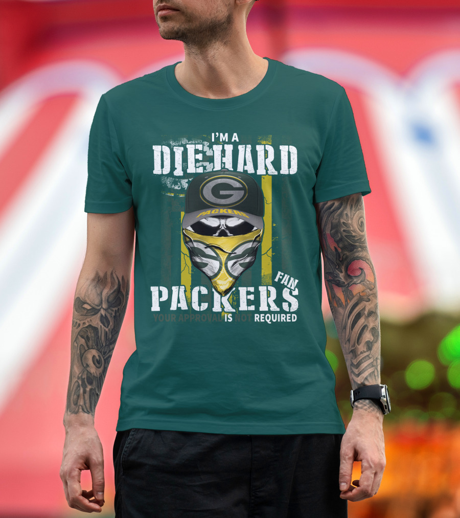 I'm A Diehard Packers Fan Your Approval Is Not Required T-Shirt