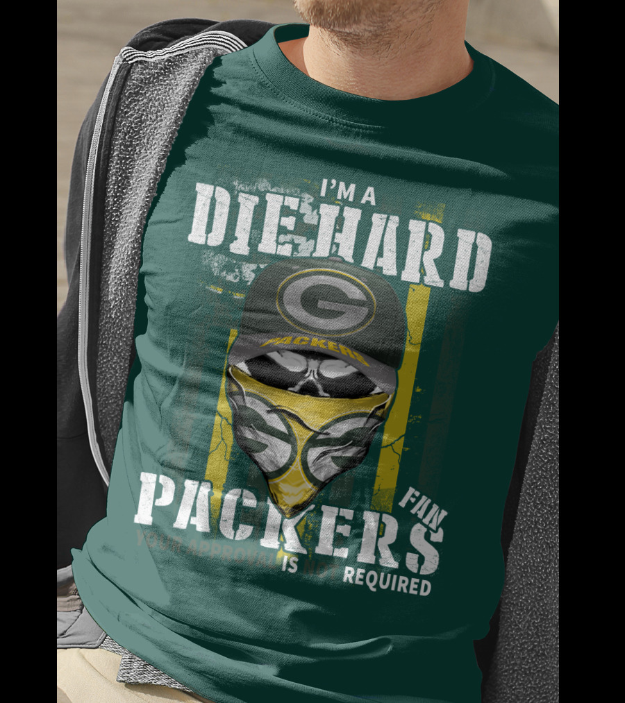 I'm A Diehard Packers Fan Your Approval Is Not Required T-Shirt