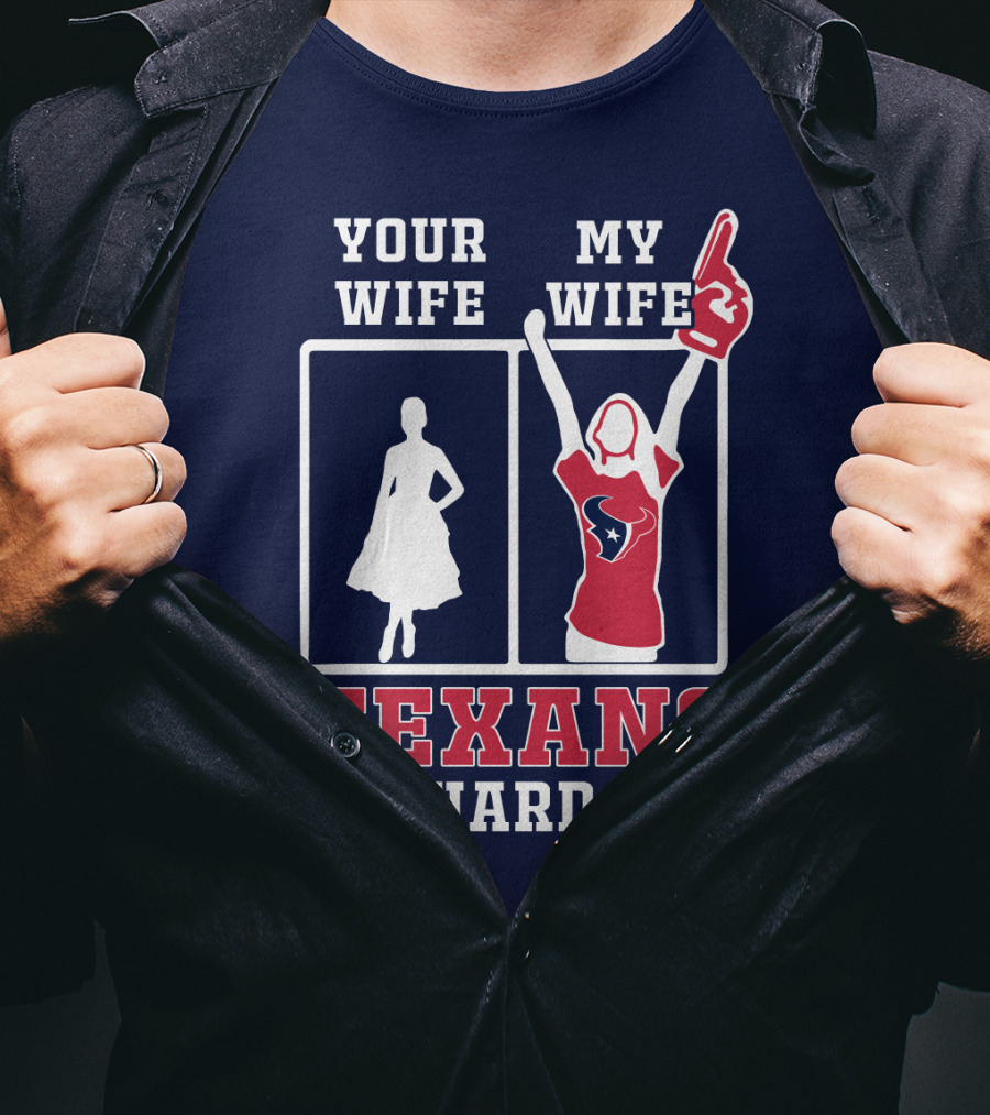 Your Wife My Wife Texans Die-Hard Fan T-Shirt