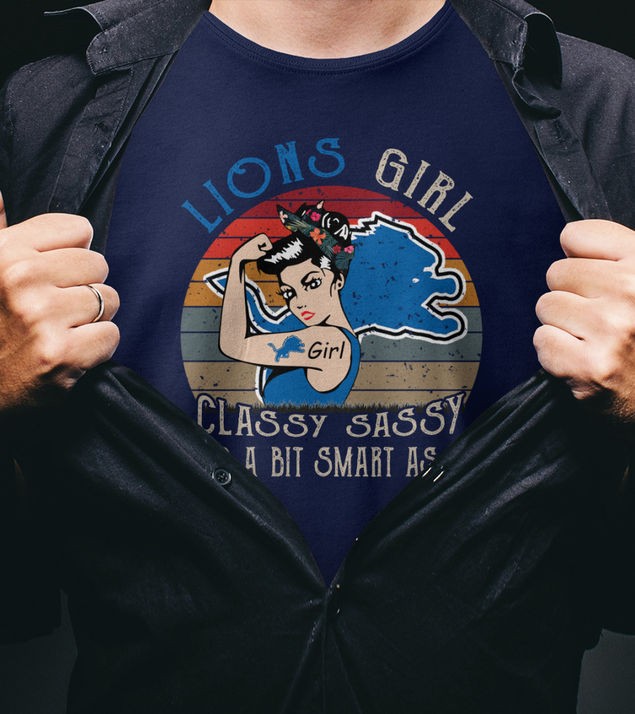 Lions Girl Classy Sassy And A Bit Smart Assy Detroit Lions T-Shirt