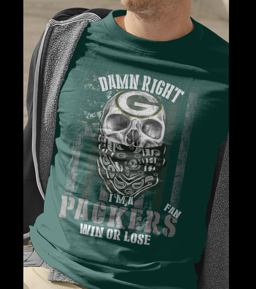 Damn Right I'm A Packers Fan Win Or Lose T-Shirt