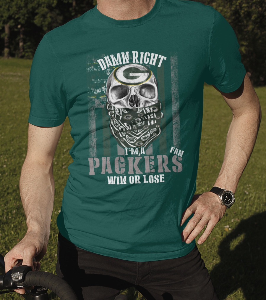 Damn Right I'm A Packers Fan Win Or Lose T-Shirt