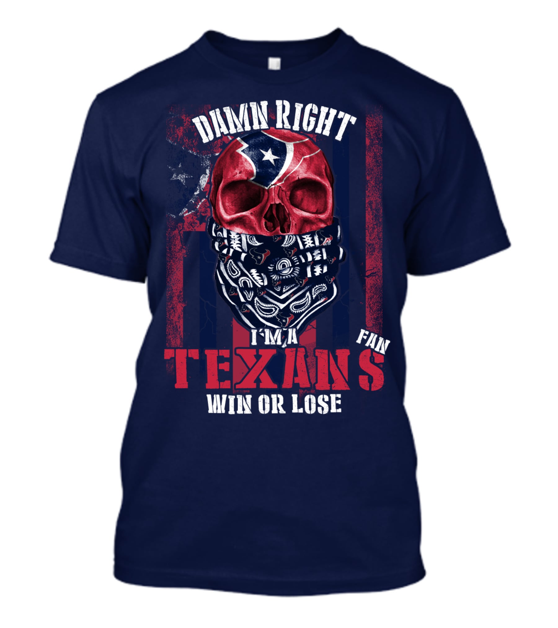 Damn Right I'm A Texans Fan Win Or Lose T-Shirt