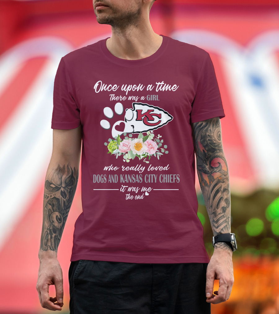 Once Upon A Time There Was A Girl Who Really Loved Dogs And Kansas City Chiefs It Was Me The End T-Shirt