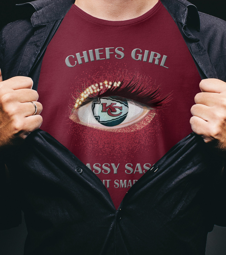 Chiefs Girl Classy Sassy And A Bit Smart Assy Kansas City Chiefs T-Shirt