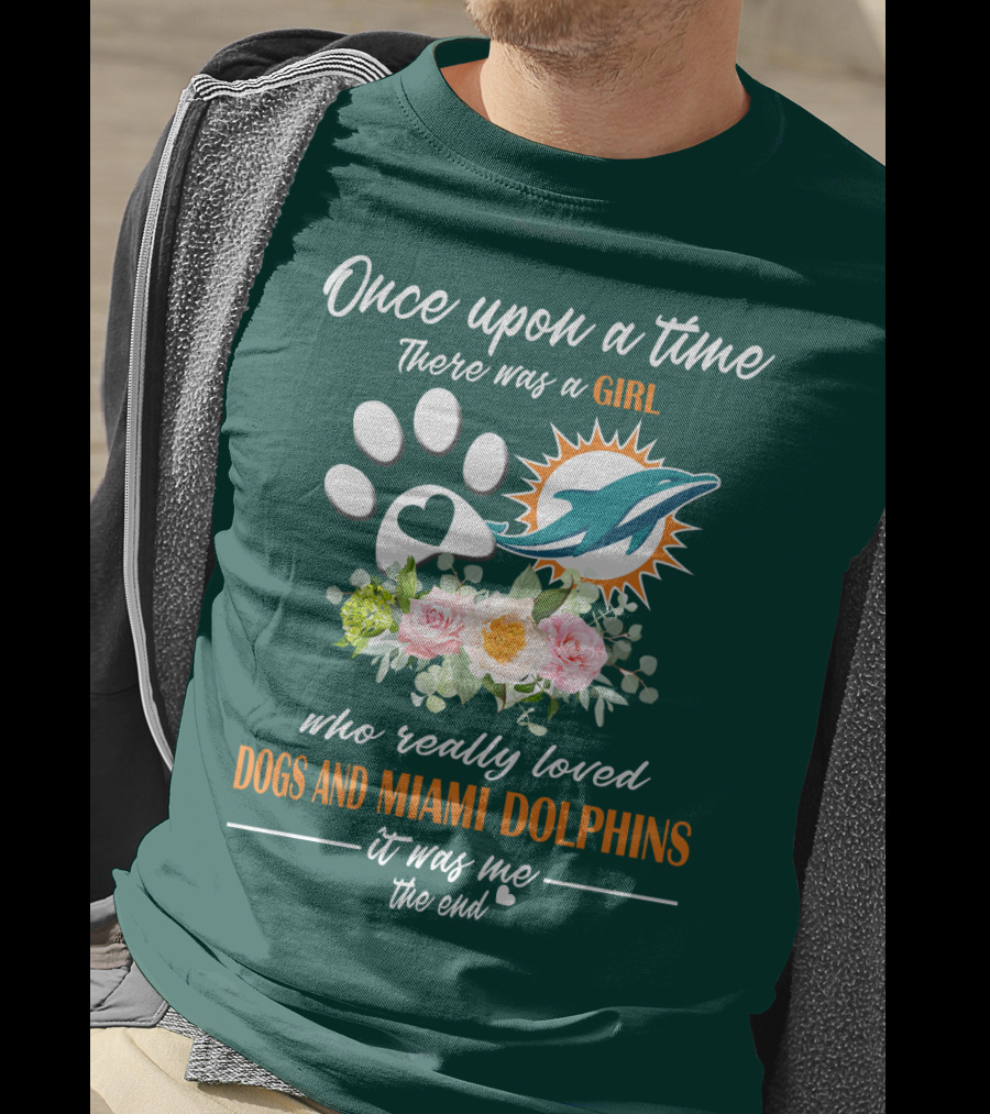 Once Upon A Time There Was A Girl Who Really Loved Dogs And Miami Dolphins It Was Me The End T-Shirt