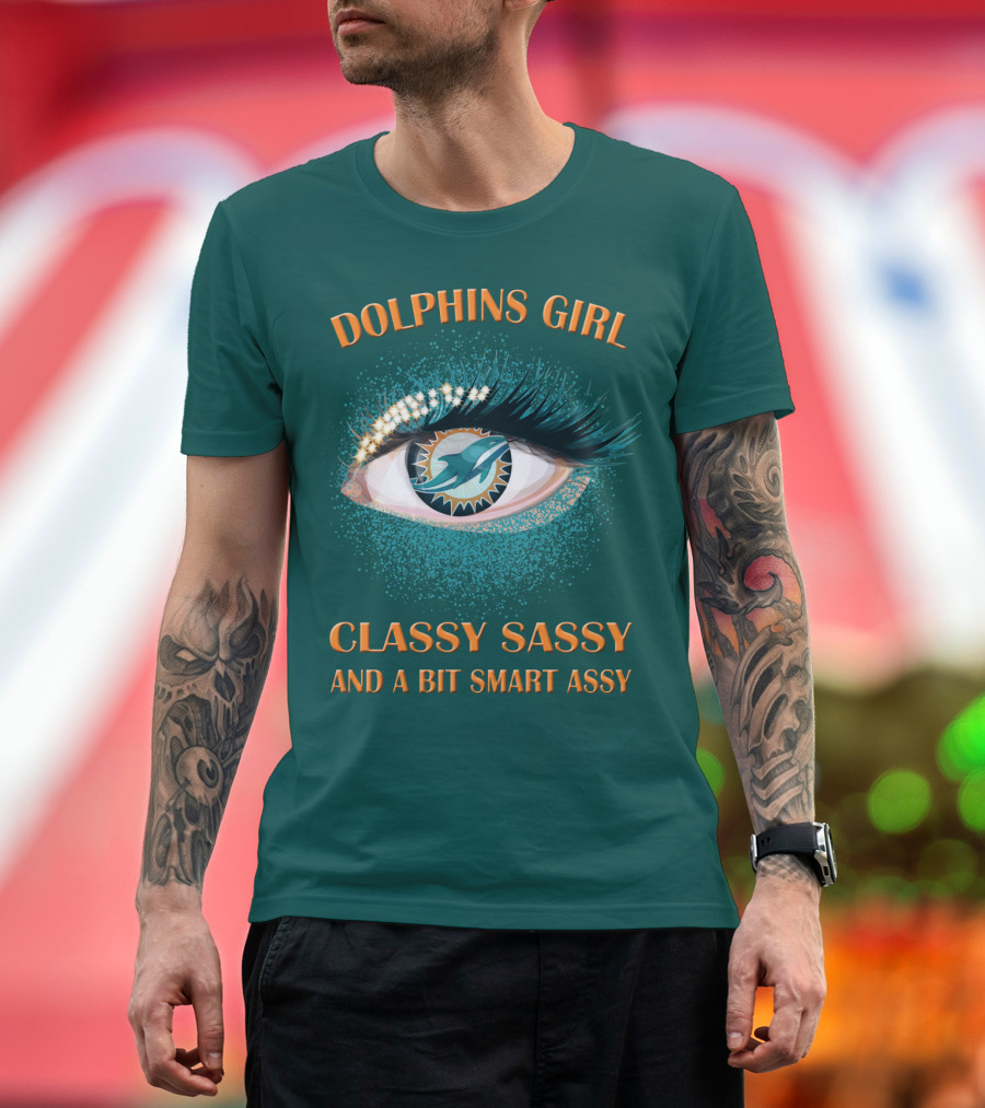 Dolphins Girl Classy Sassy And A Bit Smart Assy T-Shirt