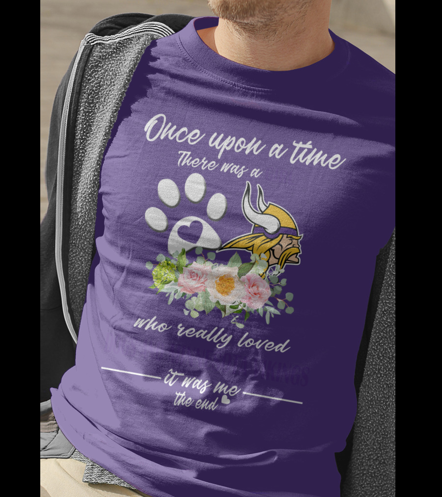 Once Upon A Time There Was A Girl Who Really Loved Dogs And Minnesota Vikings It Was Me The End T-Shirt