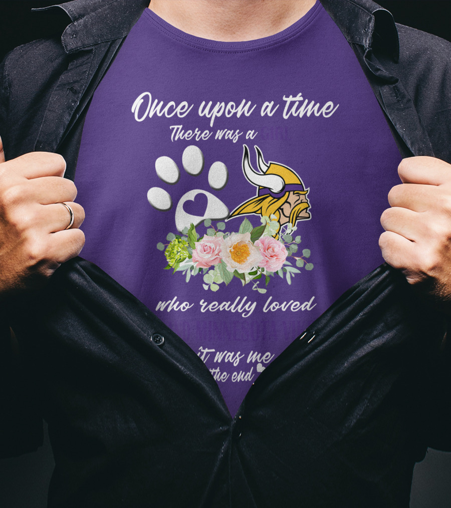 Once Upon A Time There Was A Girl Who Really Loved Dogs And Minnesota Vikings It Was Me The End T-Shirt