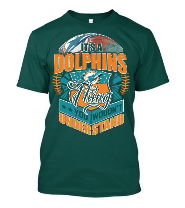 It's A Miami Dolphins Thing You Wouldn't Understand T-Shirt