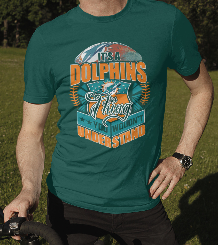 It's A Miami Dolphins Thing You Wouldn't Understand T-Shirt