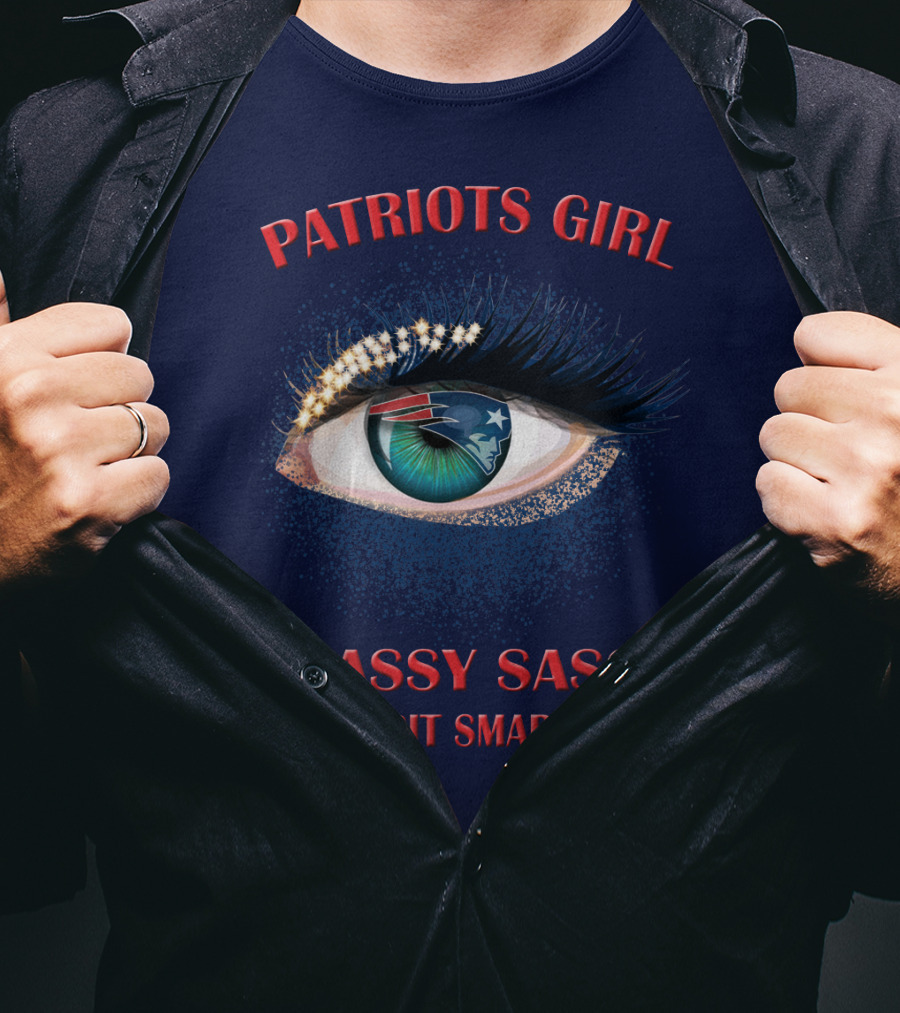 Patriots Girl Classy Sassy And A Bit Smart Assy T-Shirt