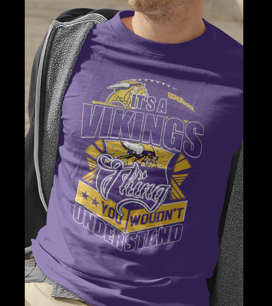 It's A Vikings Thing You Wouldn't Understand Minnesota Vikings T-Shirt