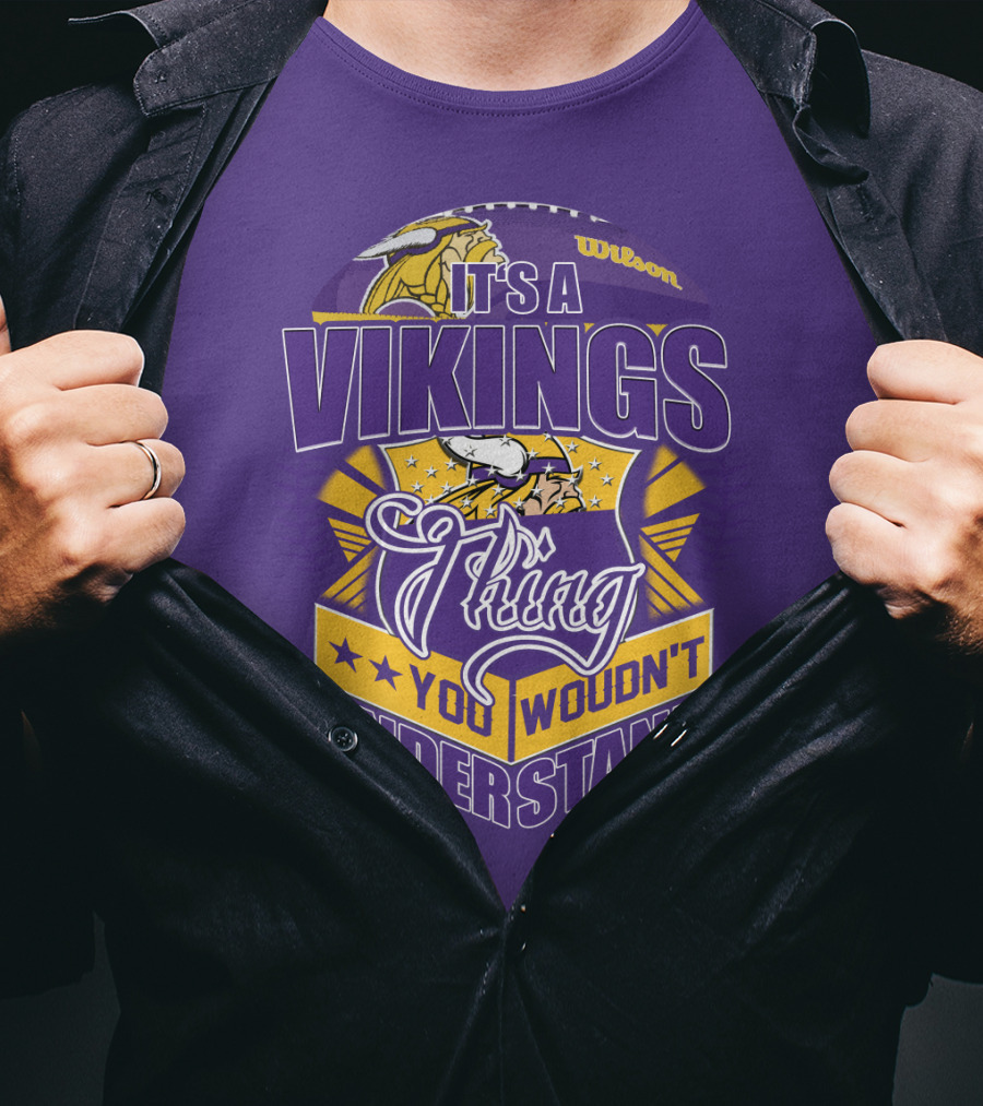 It's A Vikings Thing You Wouldn't Understand Minnesota Vikings T-Shirt