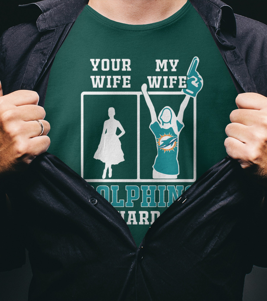 Your Wife My Wife Dolphins Die-Hard Fan T-Shirt
