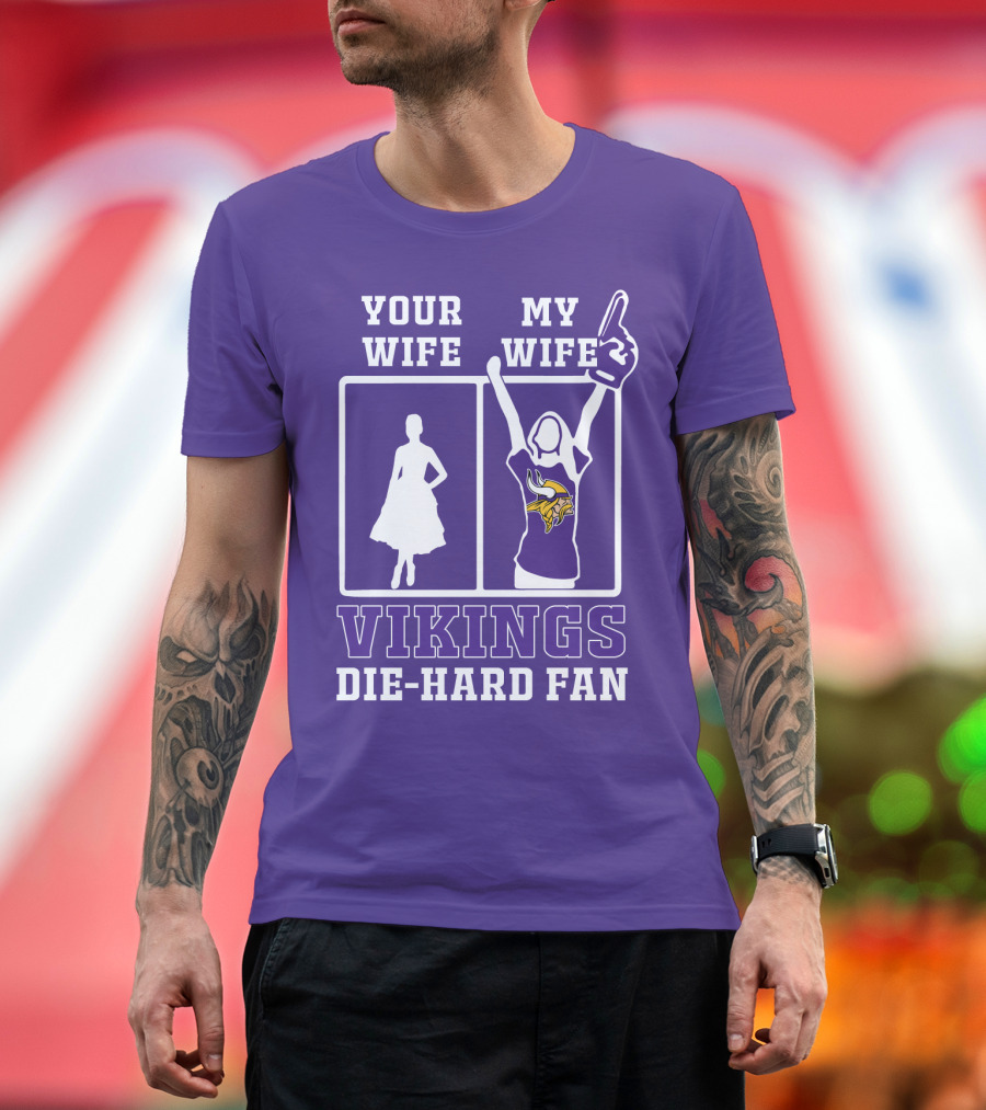 Your Wife Vikings My Wife Die-Hard Fan T-Shirt