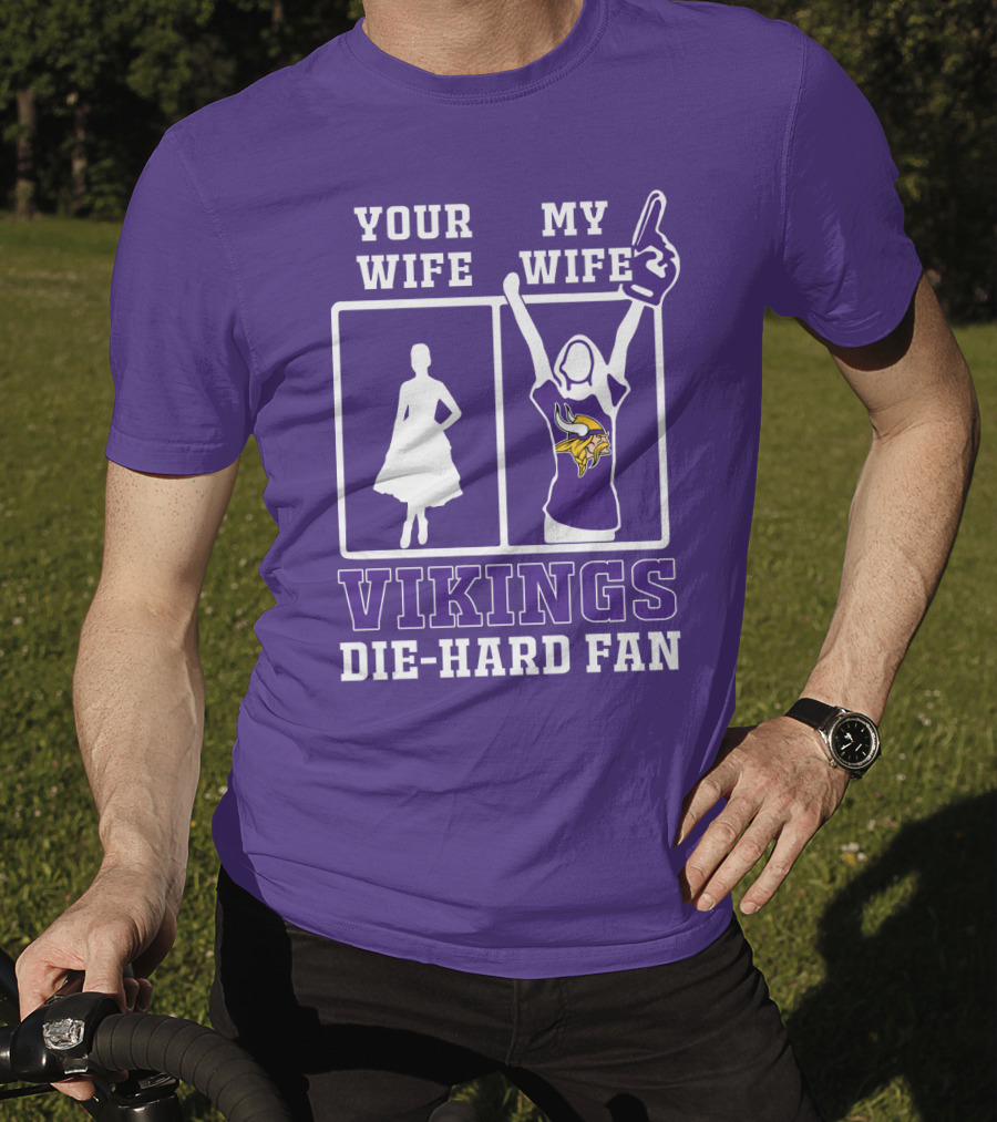 Your Wife Vikings My Wife Die-Hard Fan T-Shirt