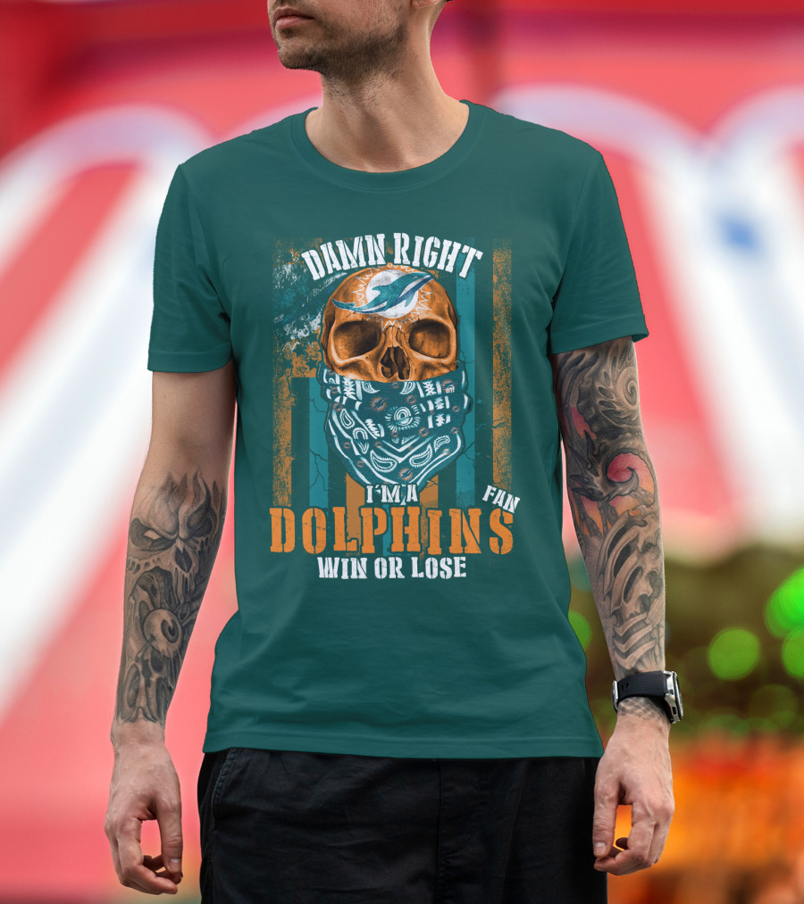 Damn Right I'm A Dolphins Fan Win Or Lose T-Shirt