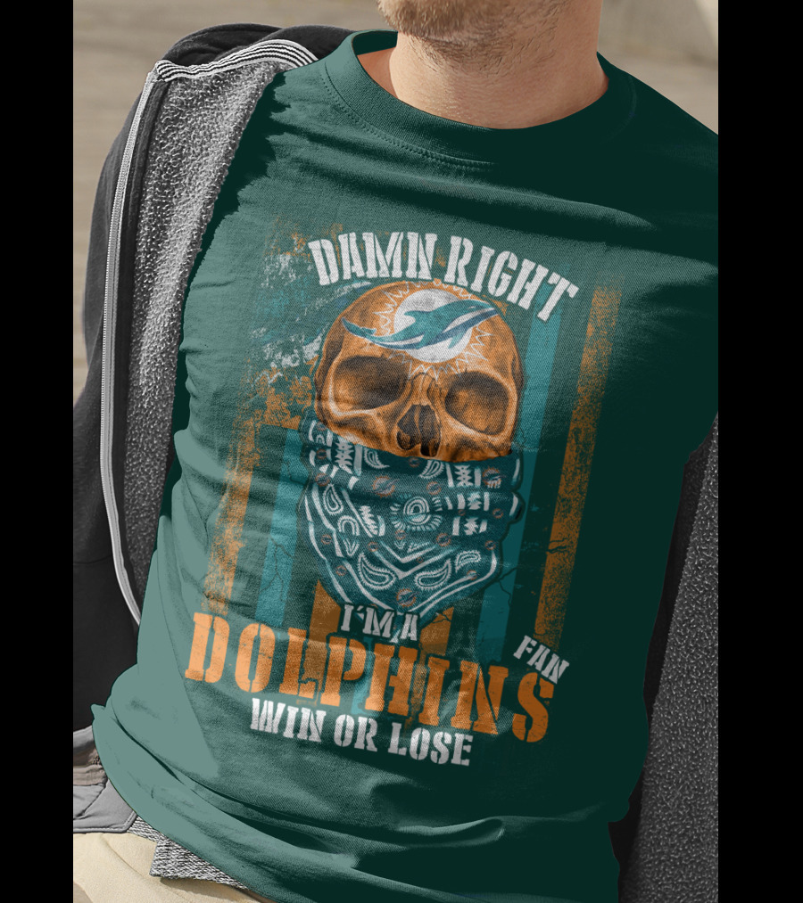 Damn Right I'm A Dolphins Fan Win Or Lose T-Shirt