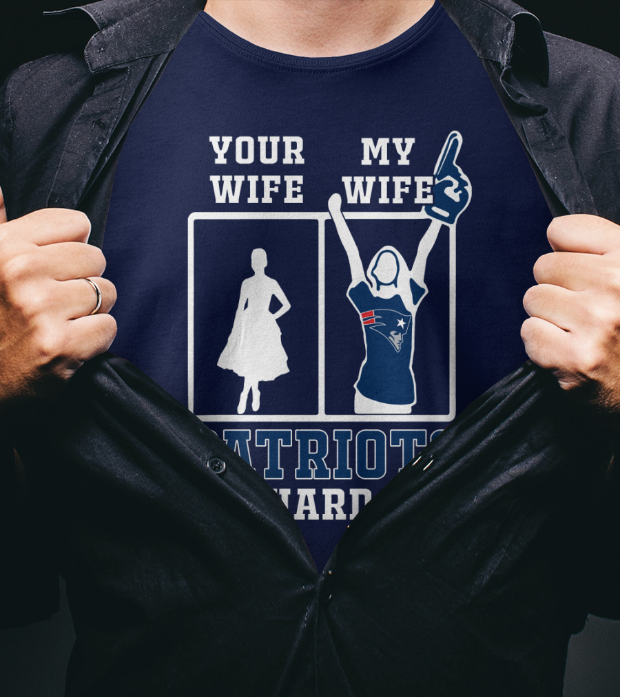 Your Wife My Wife Patriots Die-Hard Fan T-Shirt