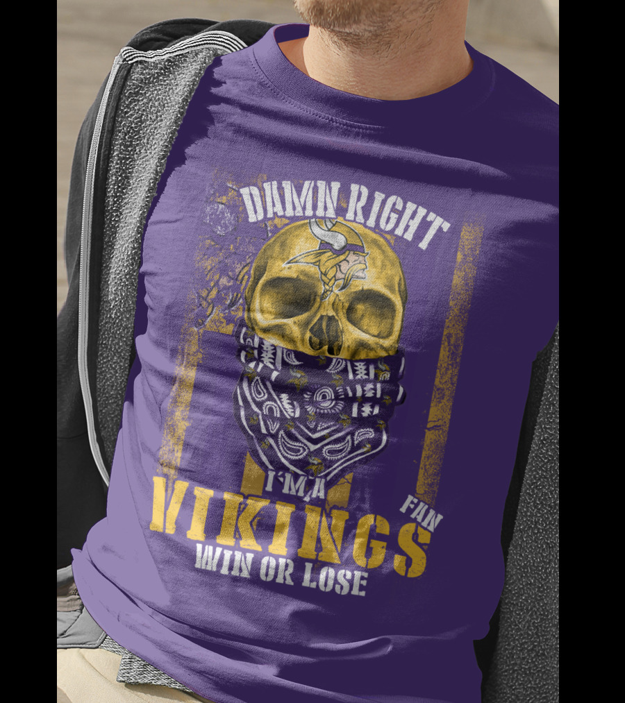 Damn Right I'm A Minnesota Vikings Fan Win Or Lose T-Shirt