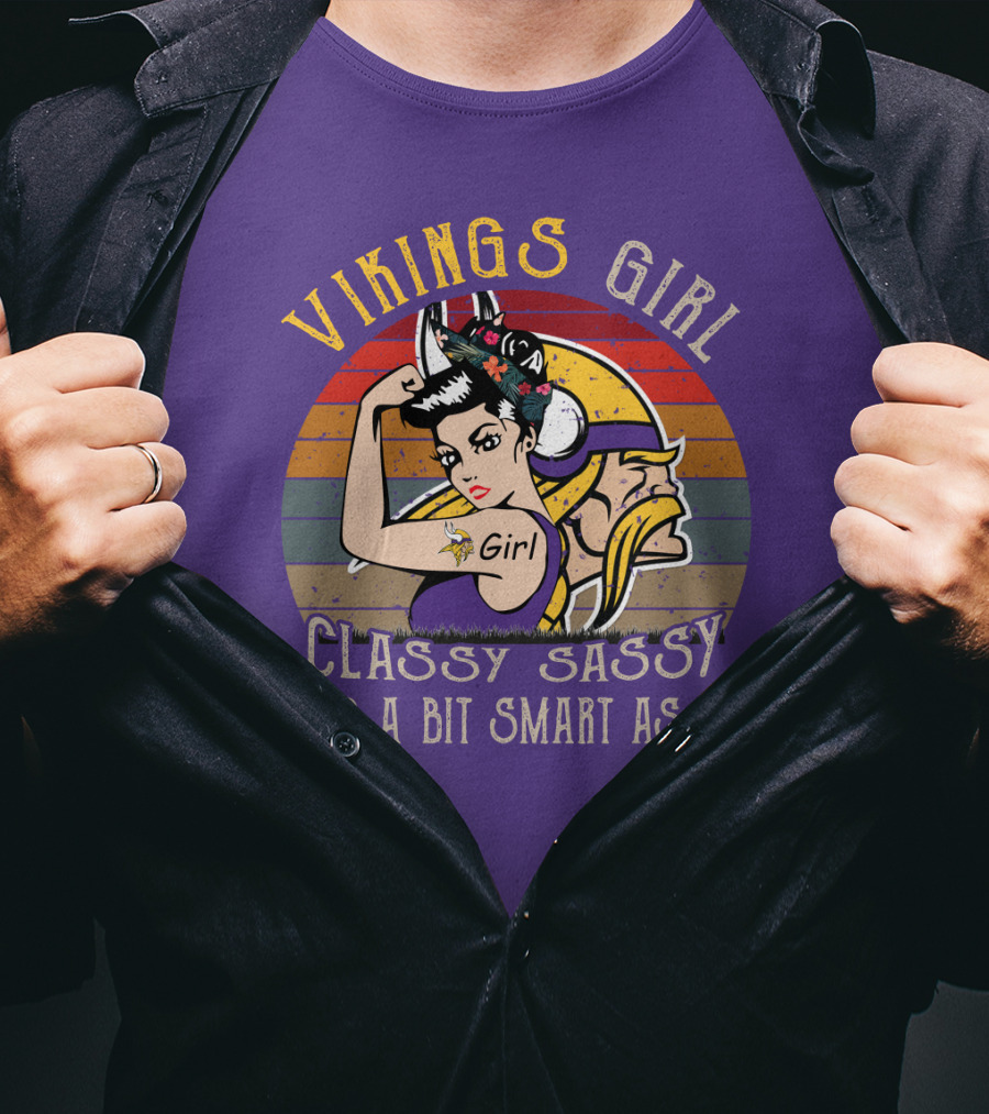 Vikings Girl Classy Sassy And A Bit Smart Assy Minnesota Vikings T-Shirt