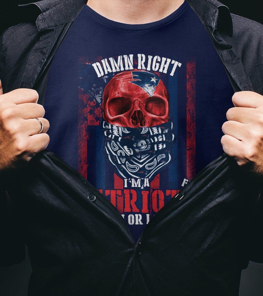 Damn Right I'm A New England Patriots Fan Win Or Lose Patriots T-Shirt