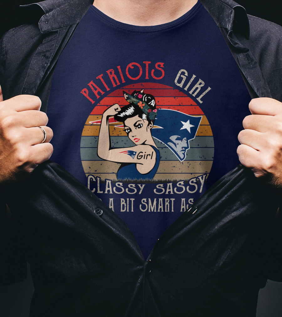 Patriots Girl Classy Sassy And A Bit Smart Assy New England Patriots T-Shirt