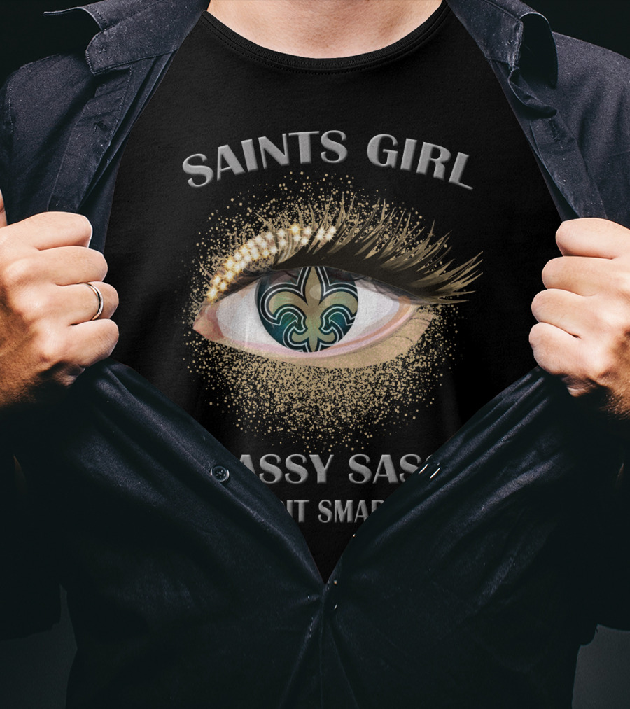 Saints Girl Classy Sassy And A Bit Smart Assy T-Shirt