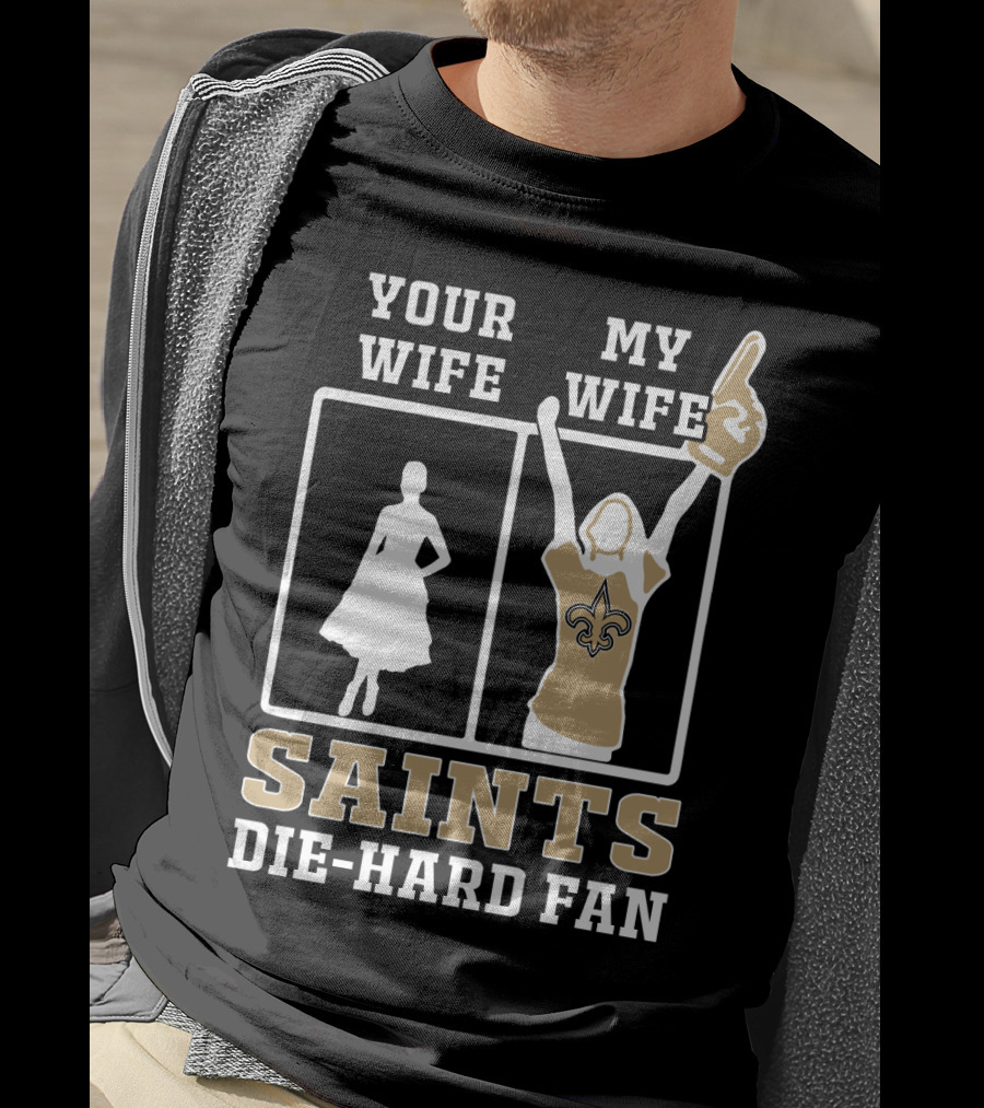 Your Wife My Wife Saints Die-Hard Fan T-Shirt