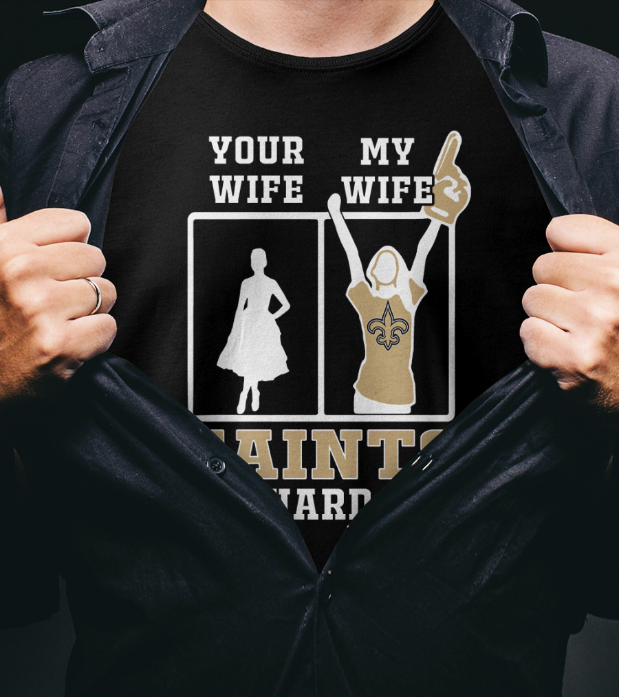 Your Wife My Wife Saints Die-Hard Fan T-Shirt